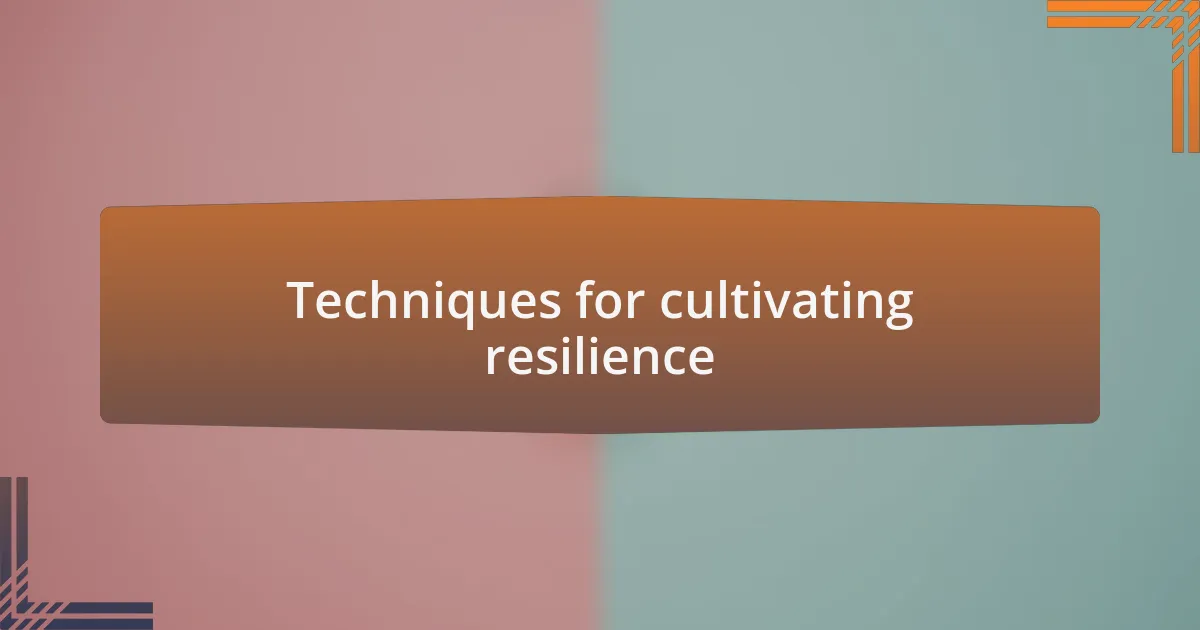 Techniques for cultivating resilience