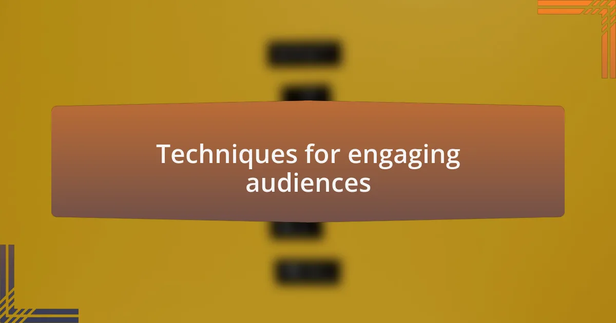 Techniques for engaging audiences