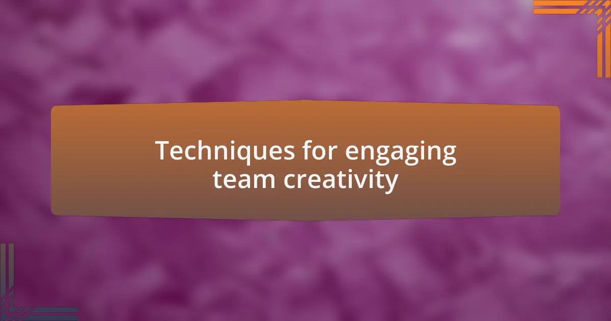 Techniques for engaging team creativity