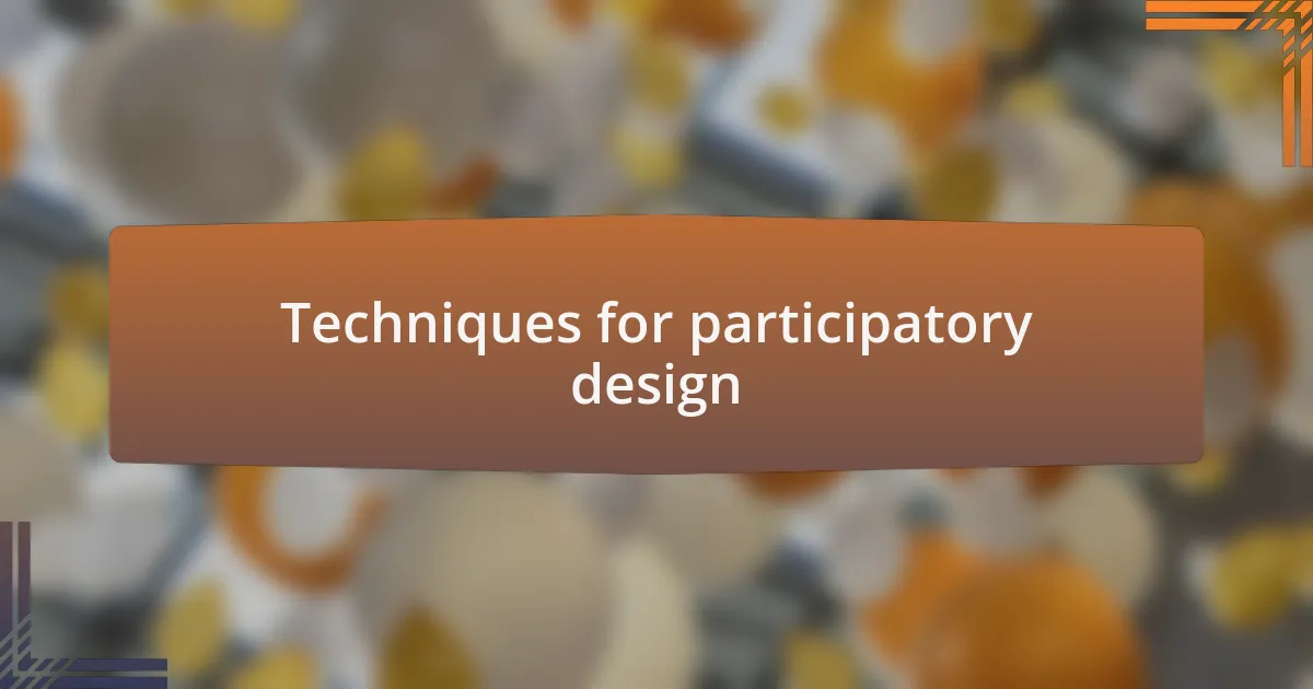Techniques for participatory design