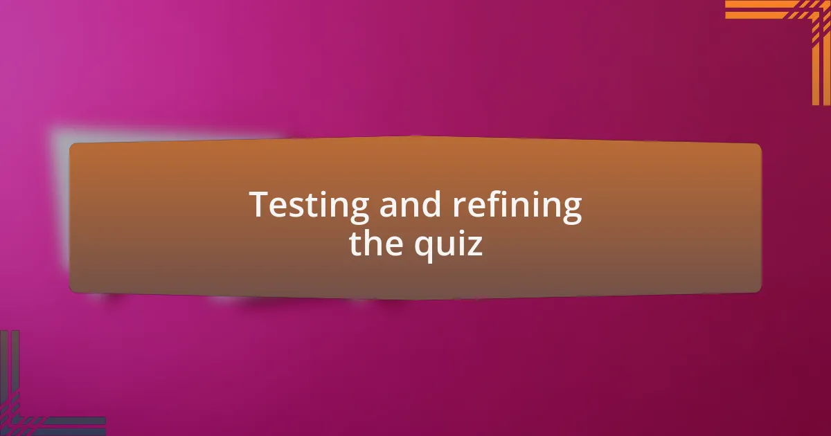 Testing and refining the quiz