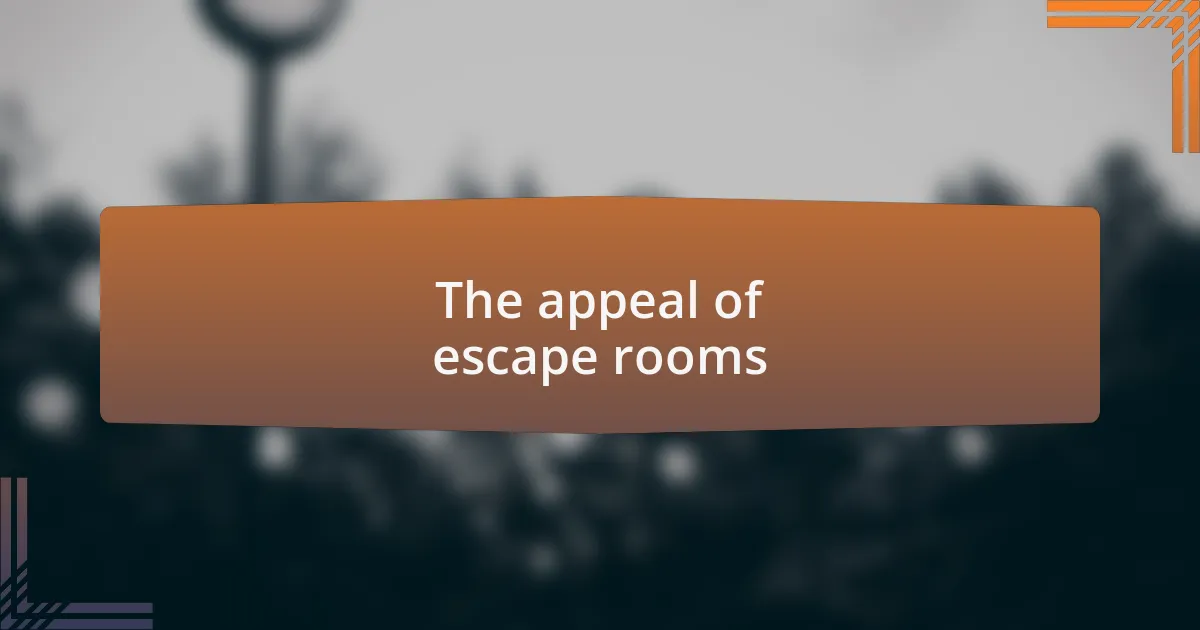 The appeal of escape rooms
