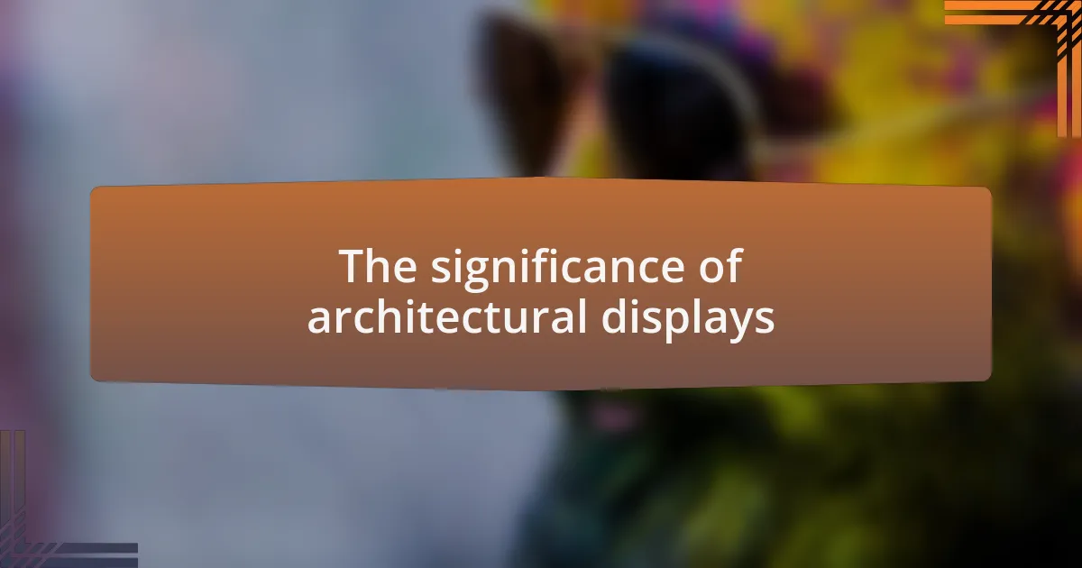 The significance of architectural displays