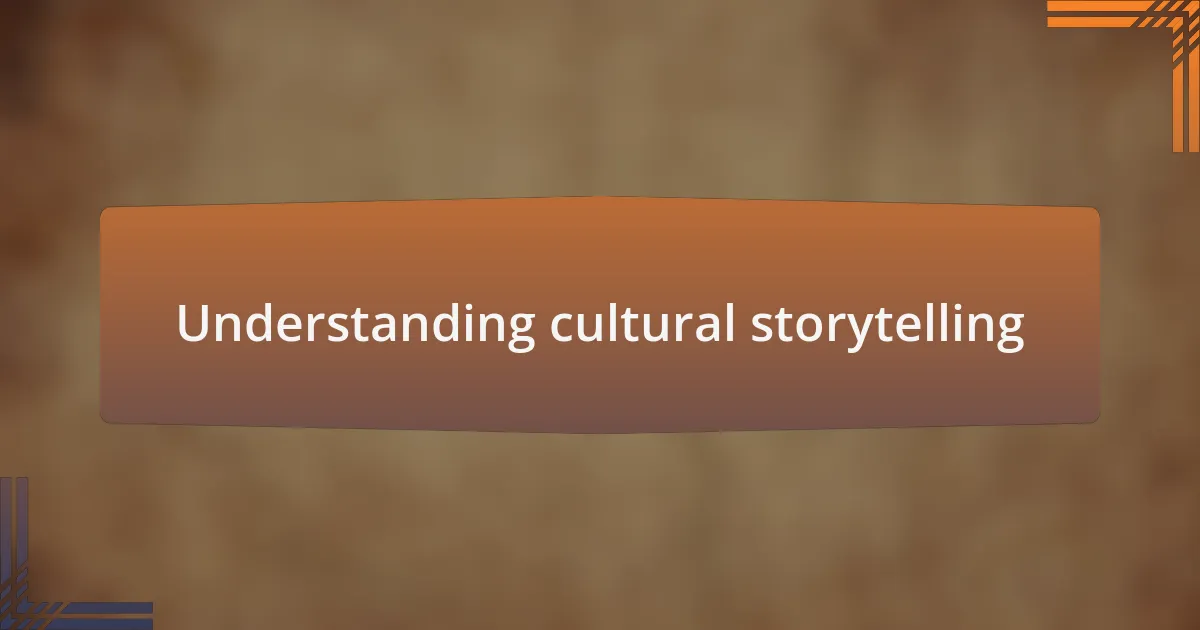 Understanding cultural storytelling