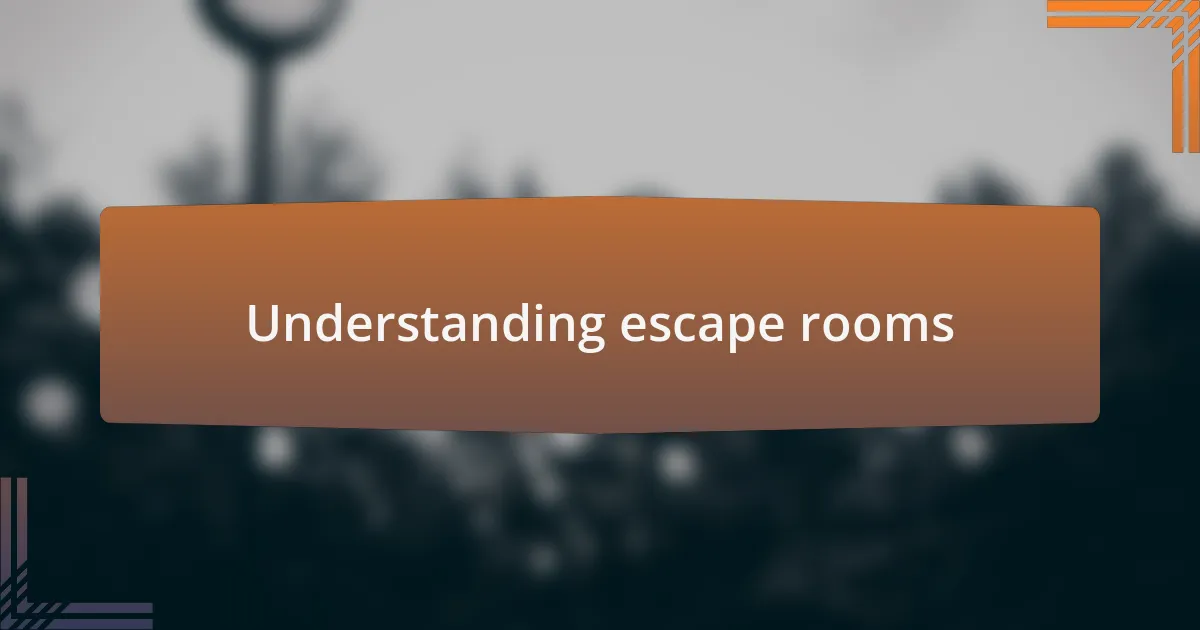Understanding escape rooms