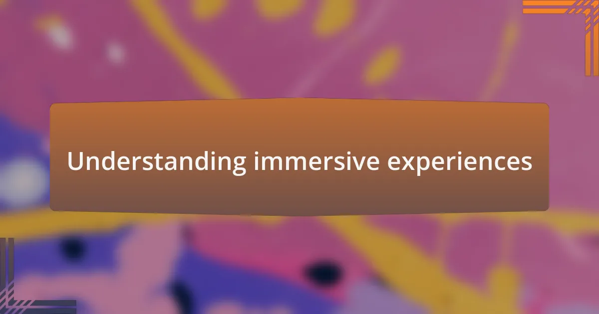Understanding immersive experiences