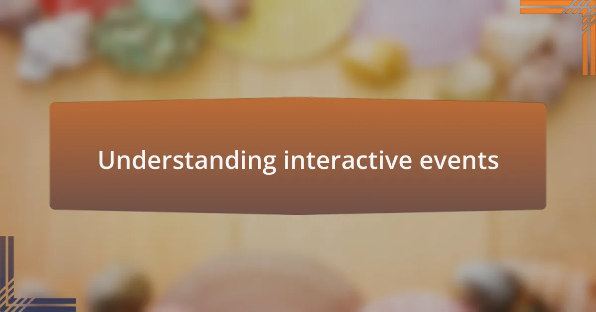 Understanding interactive events