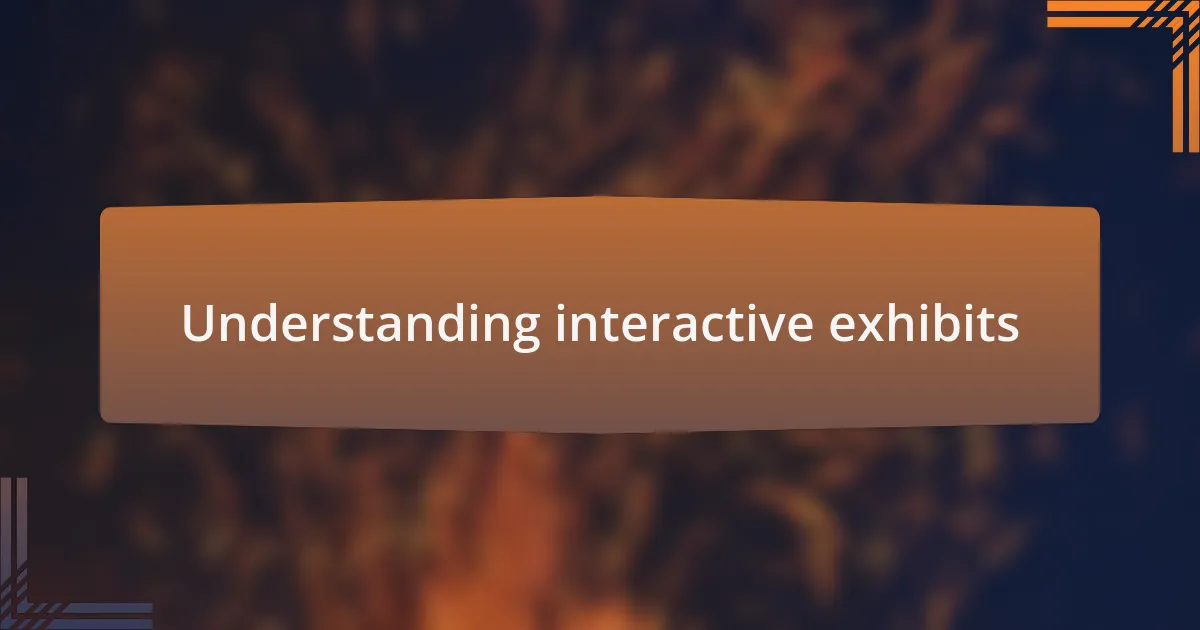 Understanding interactive exhibits