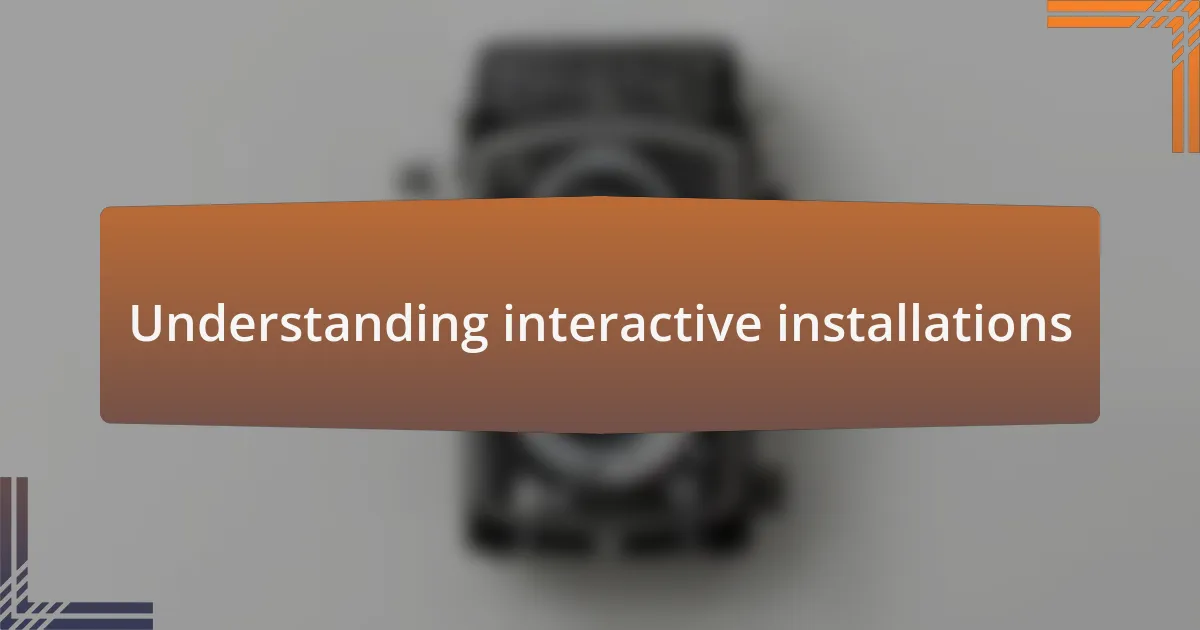 Understanding interactive installations