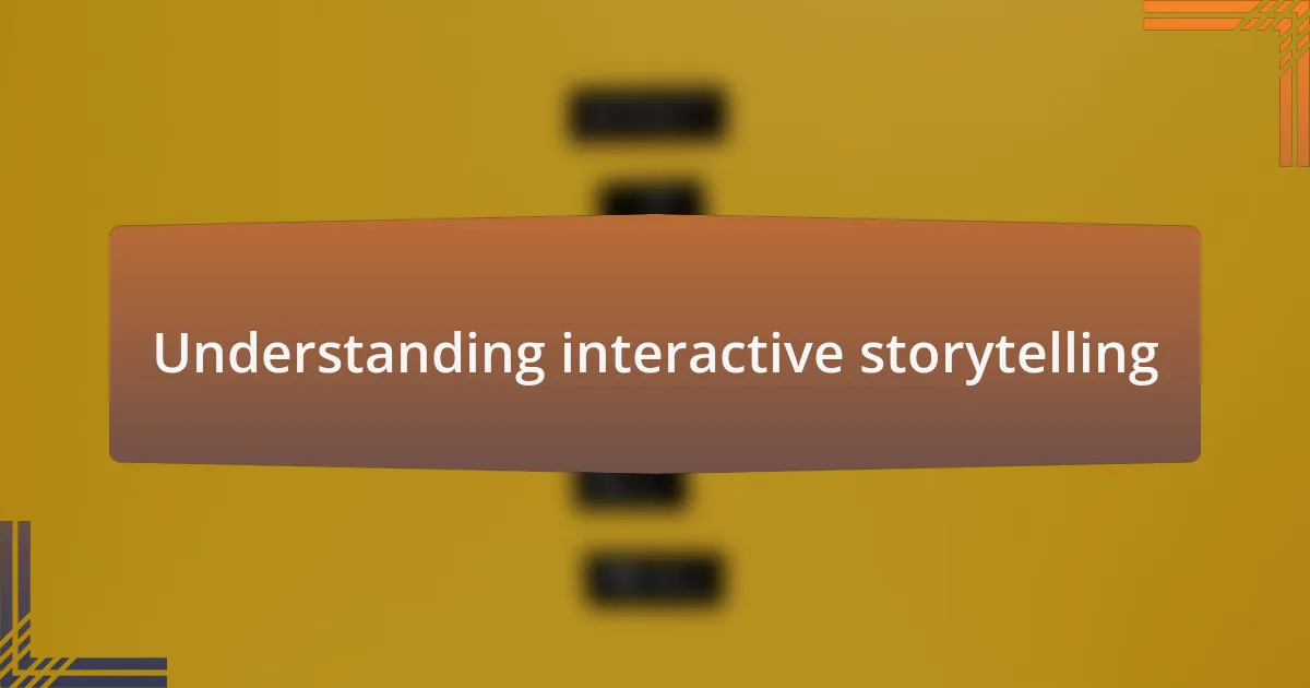 Understanding interactive storytelling