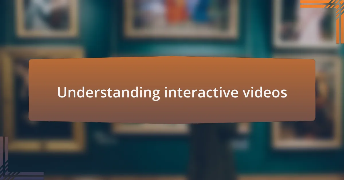 Understanding interactive videos