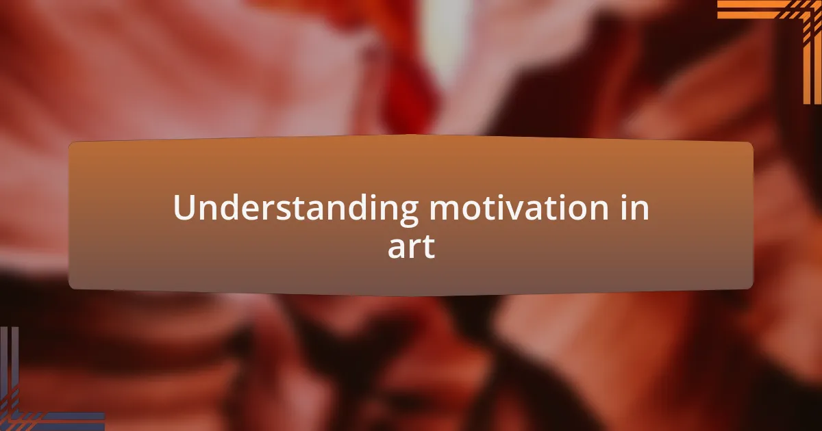 Understanding motivation in art