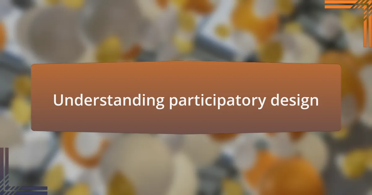 Understanding participatory design