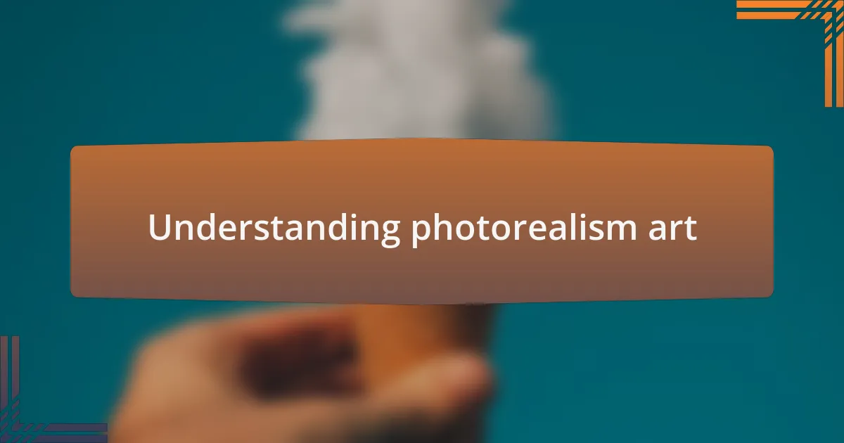 Understanding photorealism art