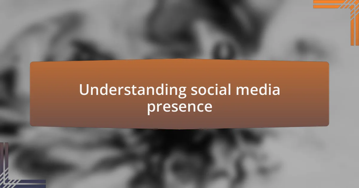Understanding social media presence
