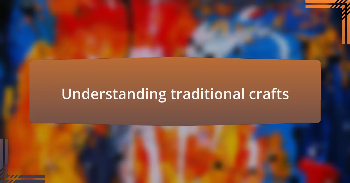Understanding traditional crafts