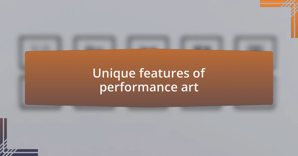 Unique features of performance art